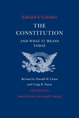 Edward S. Corwin’s Constitution and What It Means Today Corwin, Edward S. paper