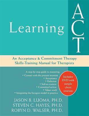 Learning ACT: An Acceptance and Commitment Therapy Skills-Training Manual for ..