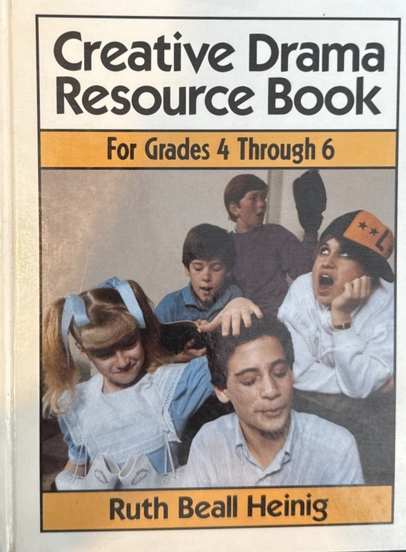 CREATIVE DRAMA RESOURCE BOOK: GRADES 4 THROUGH 6 By Ruth Beall Heinig