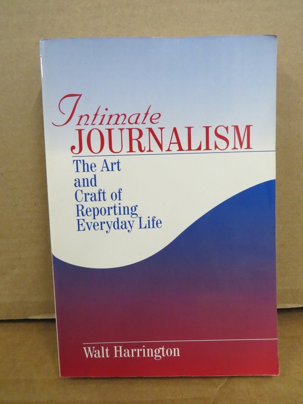 Intimate Journalism Walt Harrington 1997 First Edition Reporting SAGE Publishing