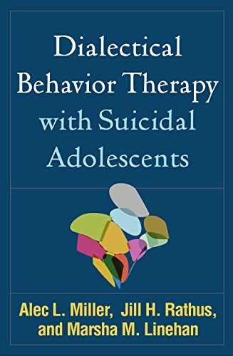 DIALECTICAL BEHAVIOR THERAPY WITH SUICIDAL ADOLESCENTS By Alec L. Miller & Jill