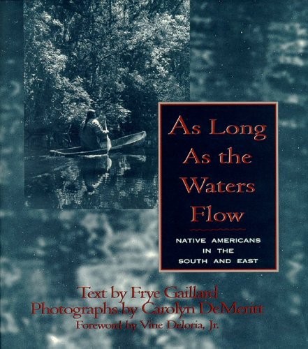 AS LONG AS THE WATERS FLOW: NATIVE AMERICANS IN THE SOUTH By Frye Gaillard NEW