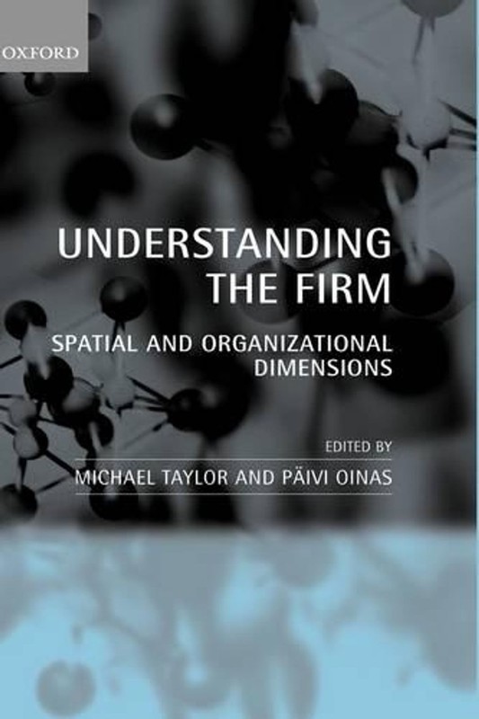 Understanding the Firm: Spatial and Organizational Dimensions by Michael Taylor