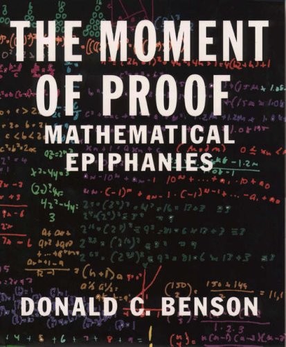 THE MOMENT OF PROOF: MATHEMATICAL EPIPHANIES By Donald C. Benson – Hardcover