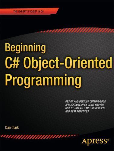 Beginning C# Object-Oriented Programming (Expert’s Voice in C#), Clark, Dan,