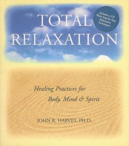 Total Relaxation : Healing Practices for Body, Mind and Spirit1 includes CD