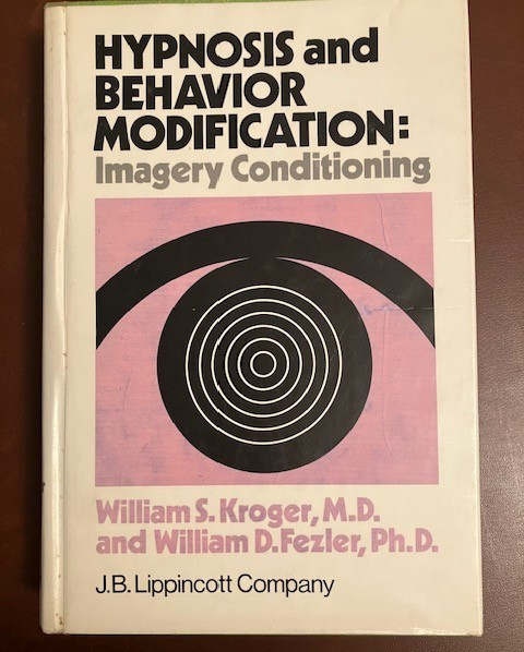 Hypnosis and Behavior Modification: Imagery Conditioning Kroger Fezler 1976
