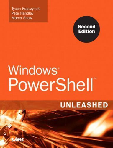 Unleashed Ser.: Windows PowerShell by Pete Handley, Marco Shaw and Tyson …