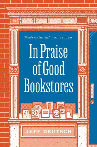 In Praise of Good Bookstores – 0691207763, Jeff Deutsch, hardcover