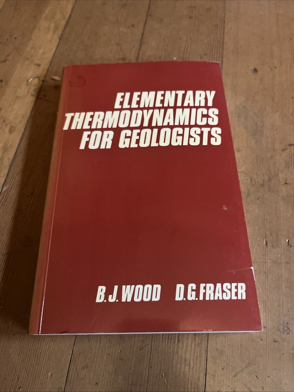 ELEMENTARY THERMODYNAMICS FOR GEOLOGISTS By B. J. Wood & D. G. Fraser