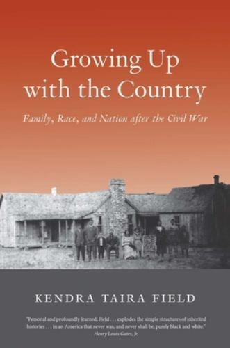 Growing Up with the Country: Family, Race, and Nation after the Civil War (The