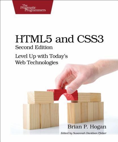 Html5 and Css3: Level Up with Today’s Web Technologies by Hogan, Brian P.