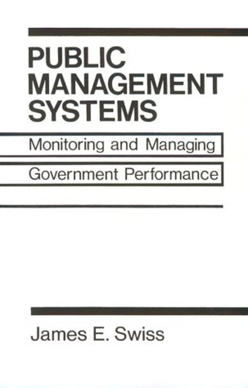 Public Management Systems : Monitoring and Managing Government Pe