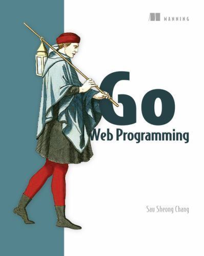 Go Web Programming by Chang, Sau Sheong