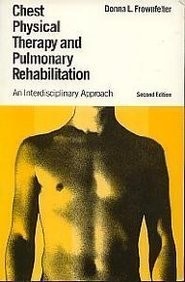 CHEST PHYSICAL THERAPY AND PULMONARY REHABILITATION: AN By Donna L. Frownfelter
