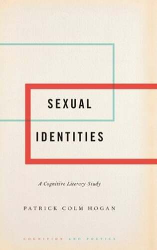 Sexual Identities: A Cognitive Literary Study by Patrick Colm Hogan: New
