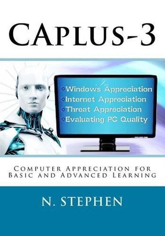 CAplus-3: Computer Appreciation for Basic and Advanced Learning by N. Stephen (E
