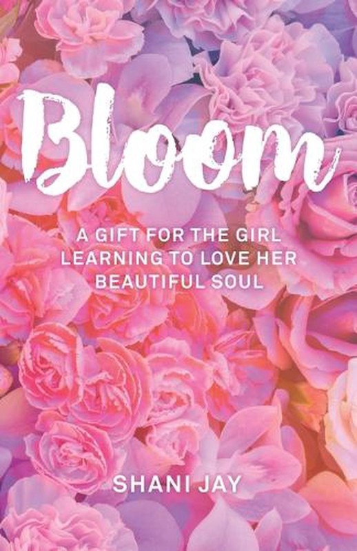 Bloom: A Gift For The Girl Learning To Love Her Beautiful Soul by Shani Jay (Eng