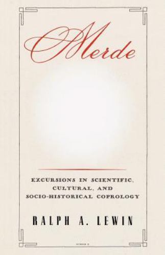 Merde : Excursions in Scientific, Cultural, and Socio-historical Coprology, P…