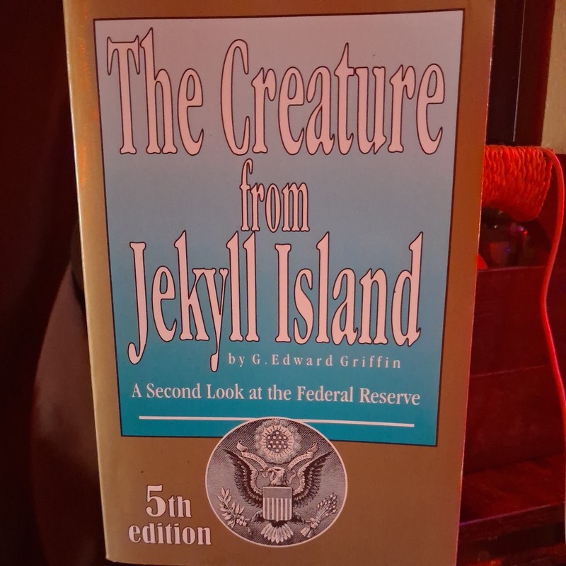 Creature from Jekyll Island : A Second Look at the Federal Reserve