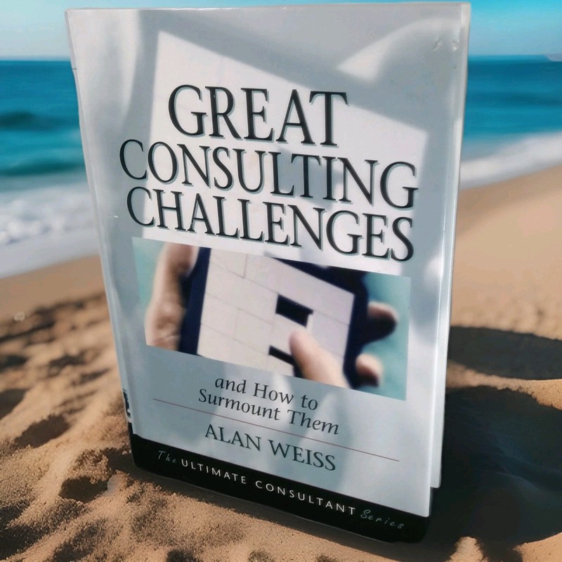 Great Consulting Challenges: How To Surmount Them 2003 Ultimate Consultant Weiss