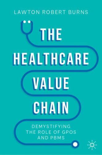 The Healthcare Value Chain: Demystifyin… 9783031107382 by Burns, Lawton Robert