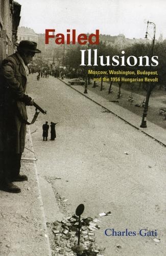 Failed Illusions: Moscow, Washington, B… by Gati, Charles Paperback / softback