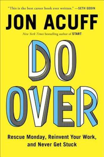 Do Over: Rescue Monday, Reinvent Your Work, and Never Get Stuck – GOOD