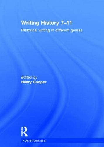 Writing History 7-11 : Historical Writing in Different Genres, Hardcover by C…