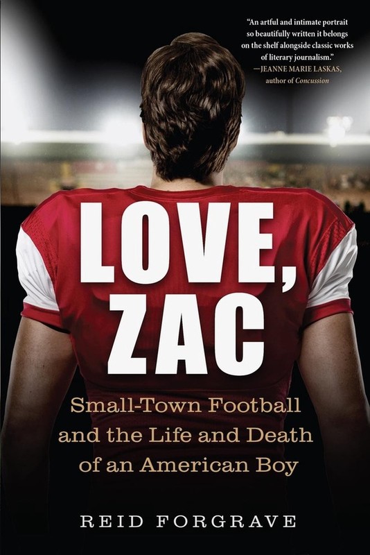 Love, Zac: Small-Town Football and the Life and Death of an American Boy by Reid