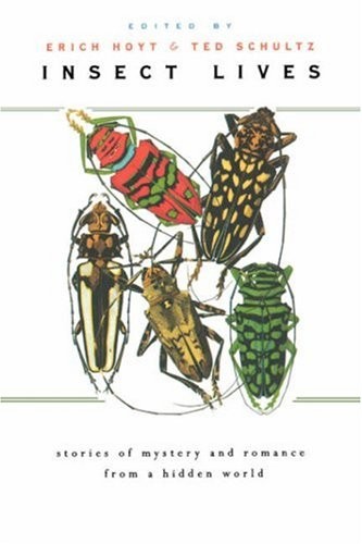 INSECT LIVES: STORIES OF MYSTERY AND ROMANCE FROM A HIDDEN By Erich Hoyt & Ted