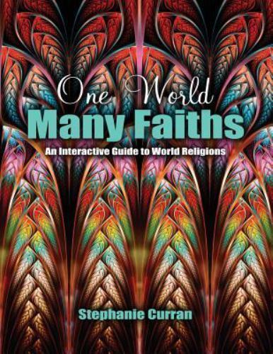 One World…Many Faiths: An Interactive Guide to World Religions Stephanie P Cu