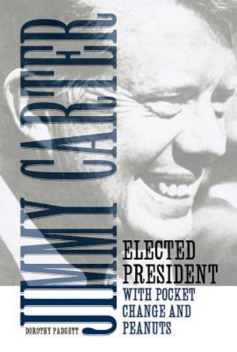 Jimmy Carter : Elected President With Pocket Change and Peanuts, Hardcover by…