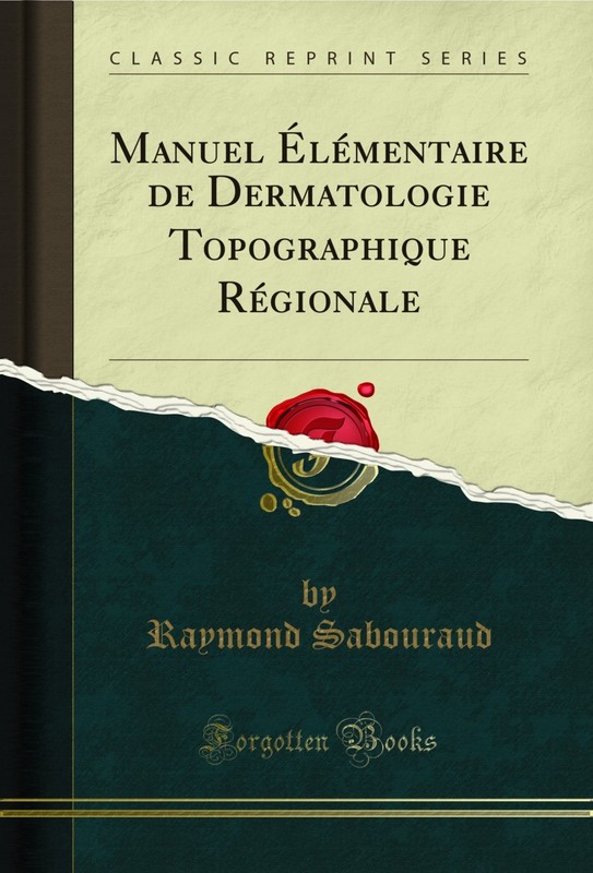 Manuel Élémentaire de Dermatologie Topographique Régionale (Classic Reprint)