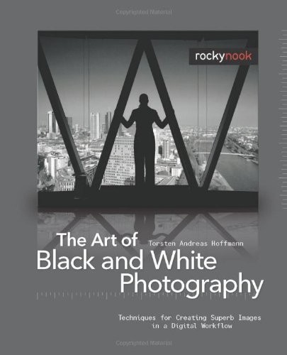 The Art of Black and White Photography: Techniques for Creating Superb Image…