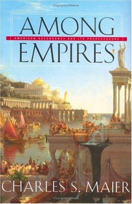 Among Empires : American Ascendancy and Its Predecessors Charles