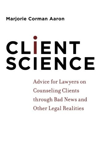 CLIENT SCIENCE: ADVICE FOR LAWYERS ON COUNSELING CLIENTS By Marjorie Corman VG