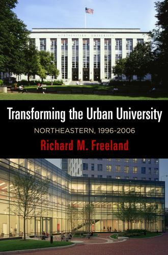 Transforming the Urban University: Northeastern, 1996-2006 (The City in the Twen