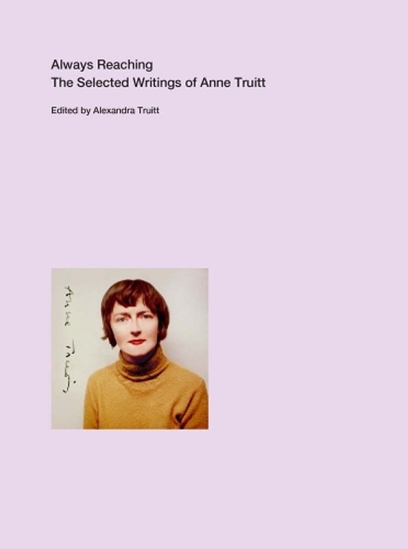 Always Reaching: The Selected Writings of Anne Truitt by Miguel de Baca (English