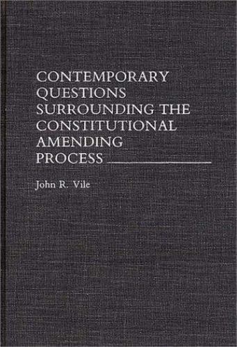 Contemporary Questions Surrounding the Constitutional Amending Process, Hardc…