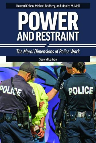Power and Restraint: The Moral Dimensions of Police Work by Feldberg, Michael,