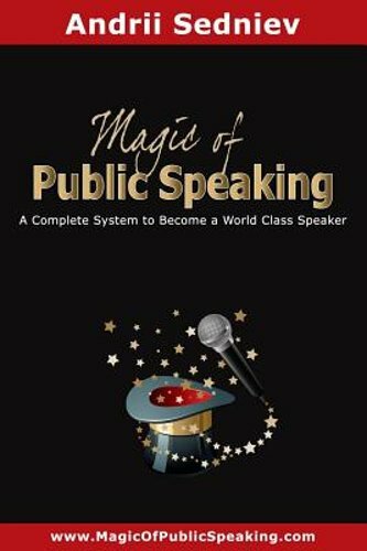 Magic of Public Speaking: A Complete System to Become a World Class Speaker: New