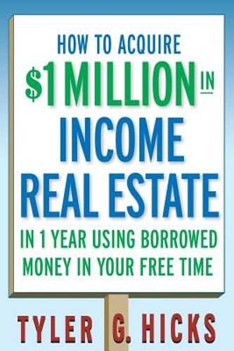 How to Acquire $1-Million in Income Real Estate in One Year Using Borrowed Money