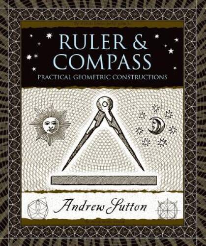 Ruler and Compass: Practical Geometric Constructions (Wooden Books) – GOOD
