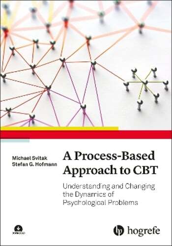 A Process-Based Approach to CBT: Understanding and Changing the Dynamics of: New