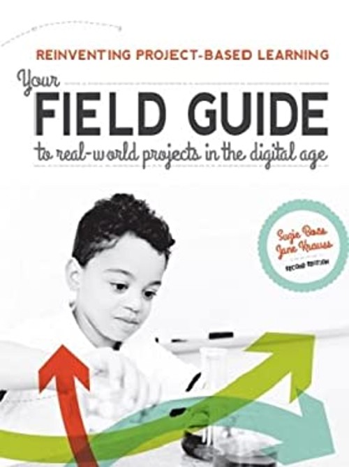 Reinventing Project-Based Learning : Your Field Guide to Real-Wor