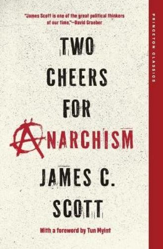 James C. Scott Two Cheers for Anarchism (Paperback) Princeton Classics