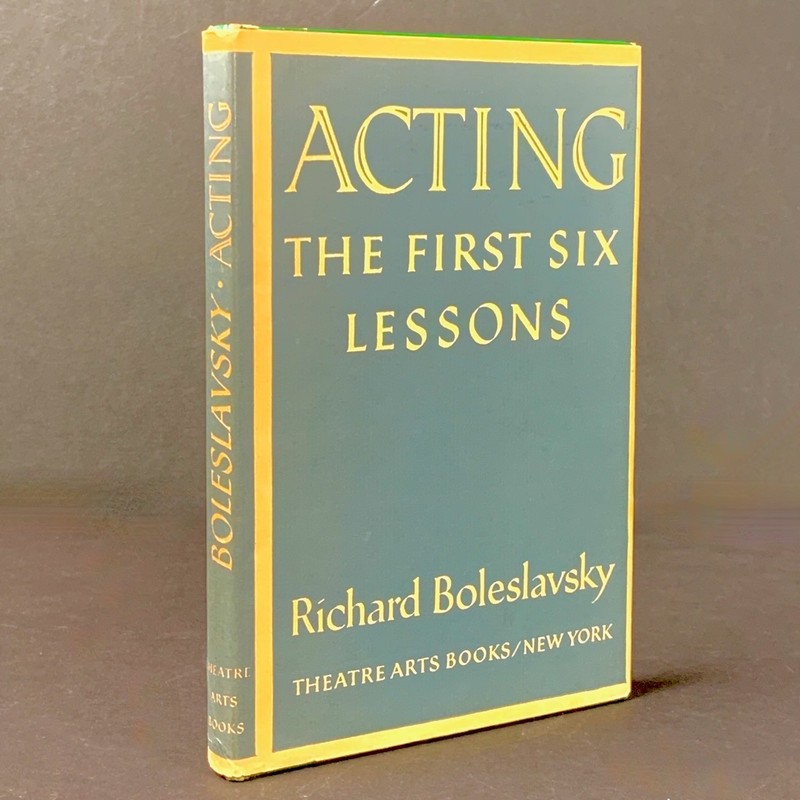 Acting: The First Six Lessons, Boleslavsky. Theatre Arts (1965) 17th Printing.