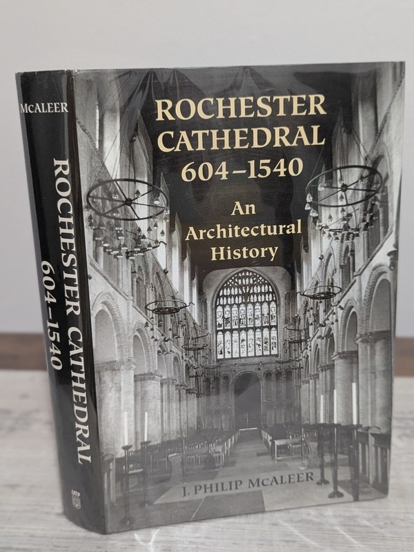 Rochester Cathedral, 604-1540: An architectural history; J. P. McAleer HC/DJ/VG+