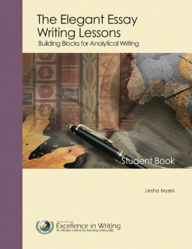 Elegant Essay Writing Lessons : Building Blocks for Analytical Writing Myers